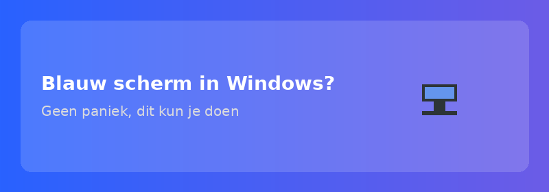 Blauw scherm in Windows? Geen paniek, dit kun je doen
