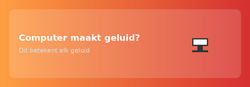 Computer maakt geluid? Dit betekent elk geluid