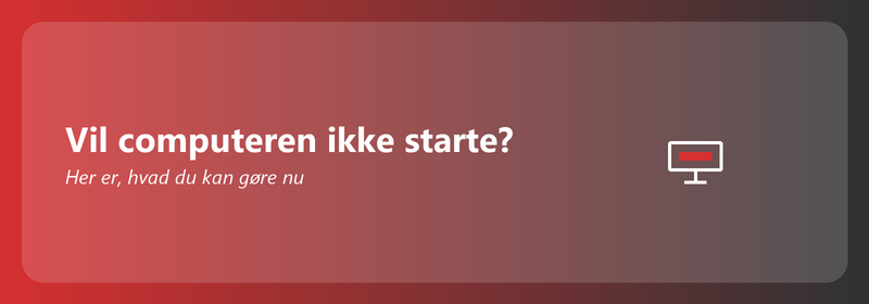 Vil computeren ikke starte? Her er, hvad du kan gøre