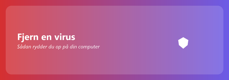 Fjern en virus: Sådan rydder du op på din computer