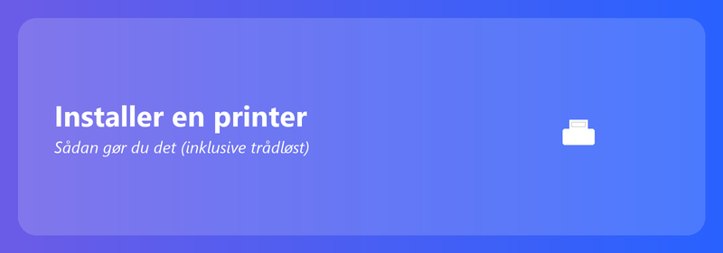 Installer en printer: Sådan gør du det (inklusive trådløst)