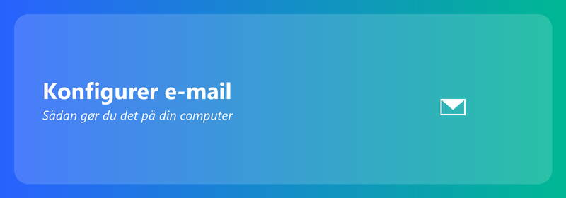 Konfigurer e-mail på din computer: Sådan gør du