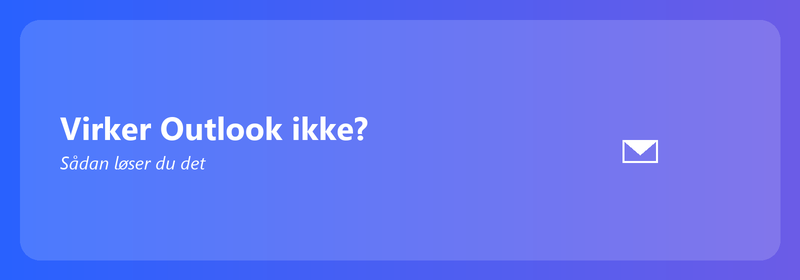 Virker Outlook ikke? Sådan løser du det