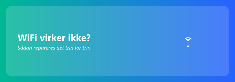 WiFi virker ikke? Sådan repareres det trin for trin