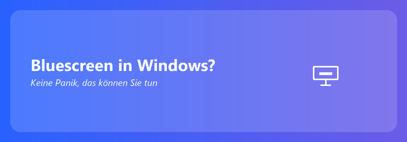 Bluescreen in Windows? Keine Panik, das können Sie tun