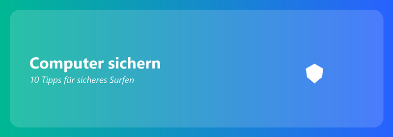 Computer sichern: 10 Tipps für sicheres Surfen