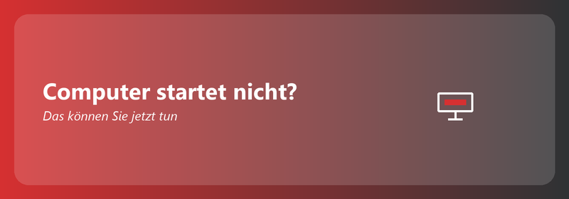 Computer startet nicht? Das können Sie jetzt tun
