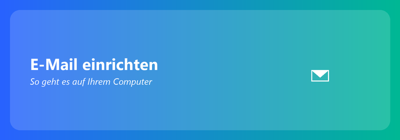 E-Mail einrichten auf Ihrem Computer: So geht es