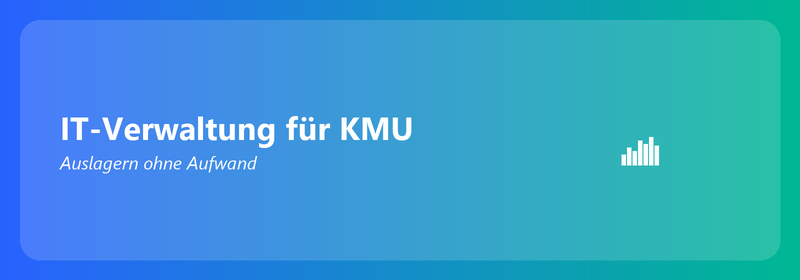 IT-Verwaltung für KMU: Auslagern ohne Aufwand