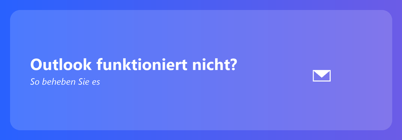 Outlook funktioniert nicht? So beheben Sie es