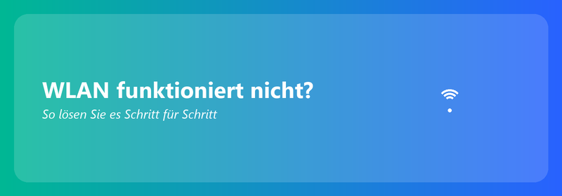 WLAN funktioniert nicht? So lösen Sie es Schritt für Schritt