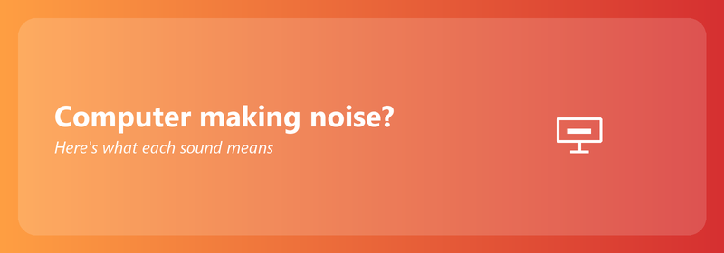 Computer making noise? Here's what each sound means