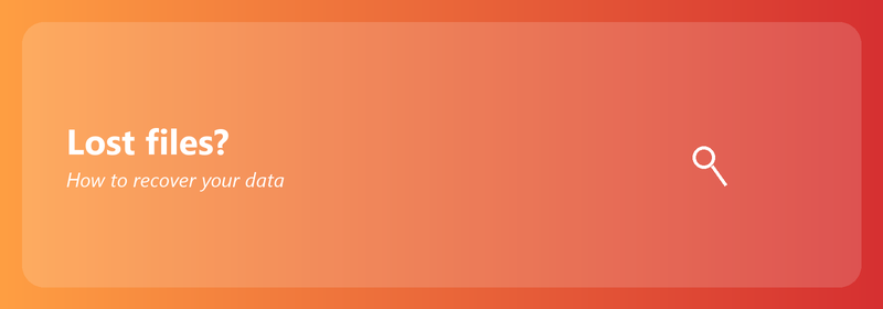 Lost files? How to recover your data