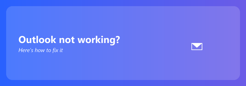 Outlook not working? Here's how to fix it