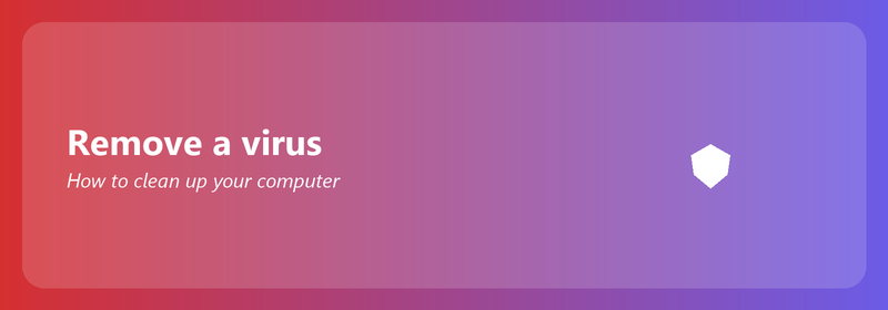 Remove a virus: how to clean up your computer