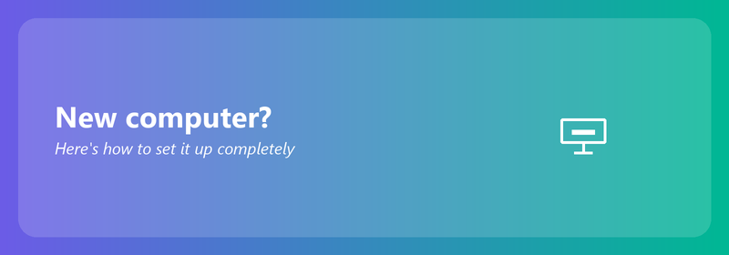 New computer? Here's how to set it up completely