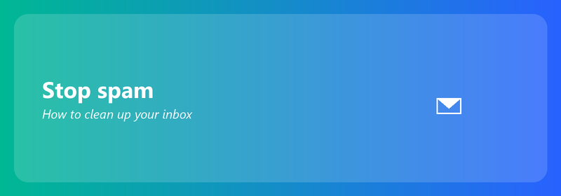 Stop spam: how to clean up your inbox