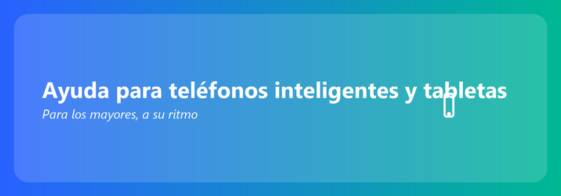 Ayuda con smartphones y tablets para personas mayores