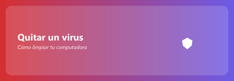 Eliminar un virus: cómo limpiar tu computadora