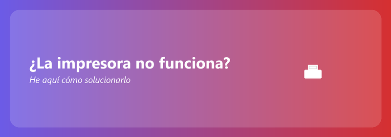 ¿La impresora no funciona? He aquí cómo solucionarlo