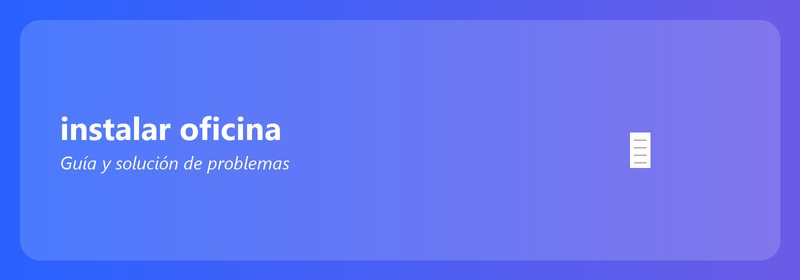 Instalar Office: guía y solución de problemas