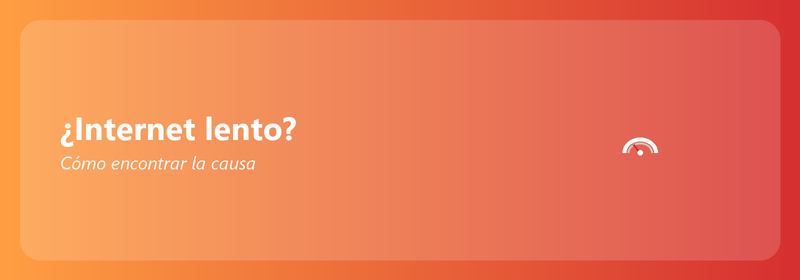 ¿Internet lento? Cómo encontrar la causa y solucionarla