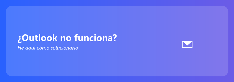 ¿Outlook no funciona? He aquí cómo solucionarlo