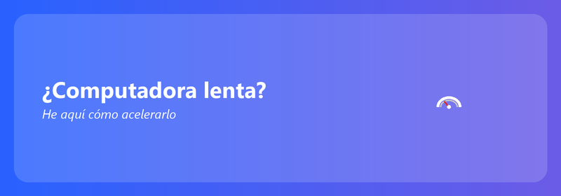 ¿Computadora lenta? He aquí cómo acelerarlo