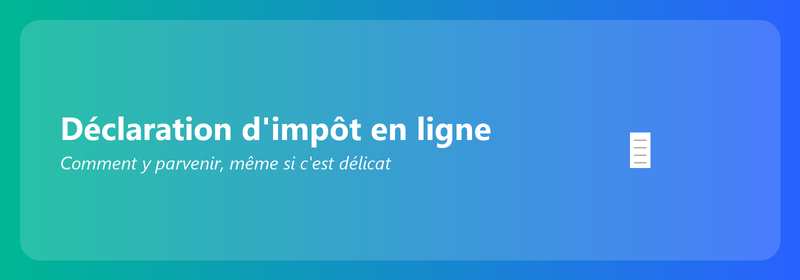 Déclaration d'impôts en ligne : comment la faire (même si vous n'êtes pas doué en technologie)