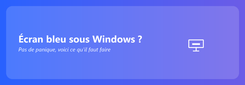 Écran bleu sous Windows ? Pas de panique, voici ce que vous pouvez faire