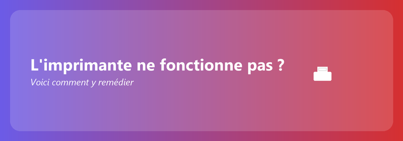 L'imprimante ne fonctionne pas ? Voici comment y remédier