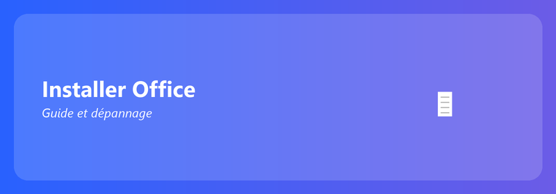Installer Office : guide et dépannage
