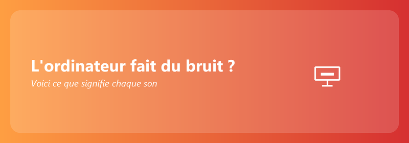 L'ordinateur fait du bruit ? Voici ce que signifie chaque son