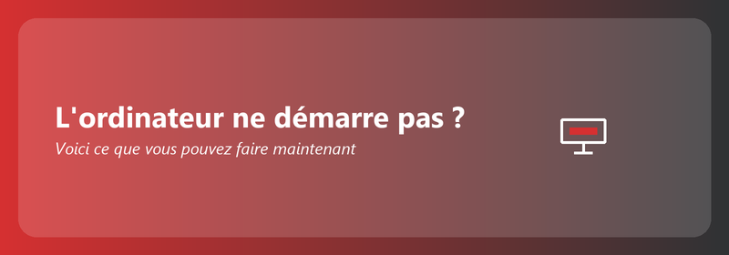 L'ordinateur ne démarre pas ? Voici ce que vous pouvez faire
