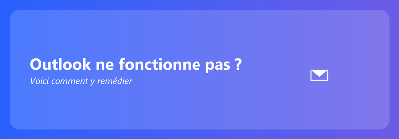 Outlook ne fonctionne pas ? Voici comment y remédier