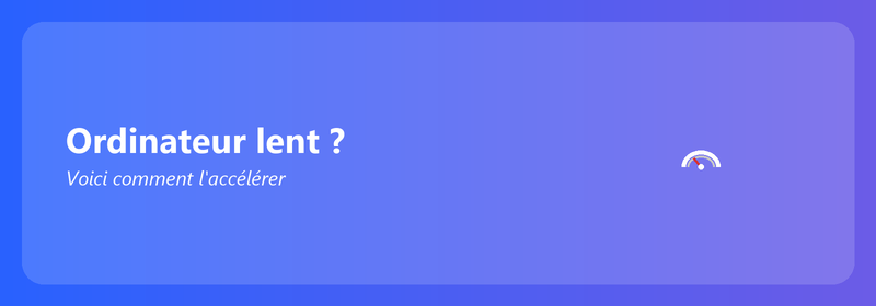 Ordinateur lent ? Voici comment l'accélérer