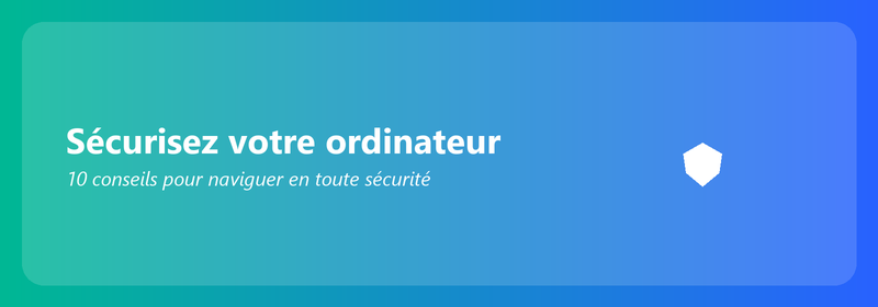 Sécurisez votre ordinateur : 10 conseils pour naviguer en toute sécurité