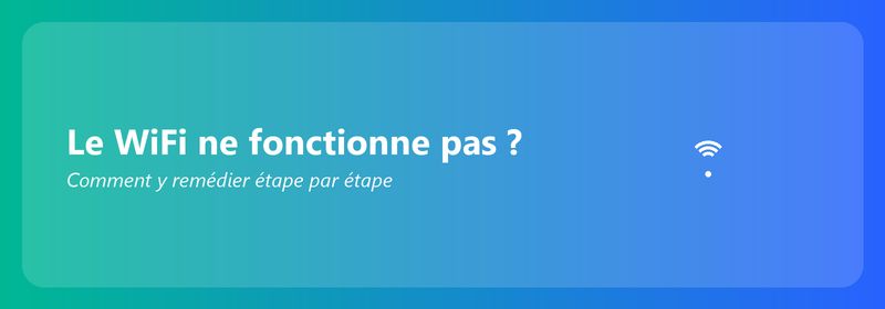 Le WiFi ne fonctionne pas ? Comment y remédier étape par étape