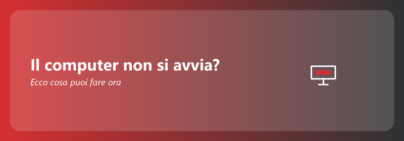 Il computer non si avvia? Ecco cosa puoi fare