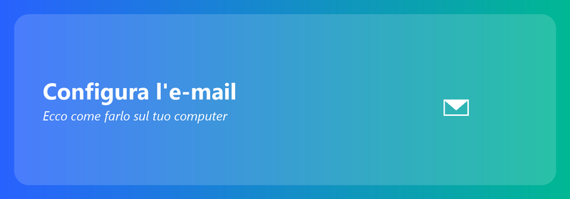Configurare la posta elettronica sul computer: ecco come