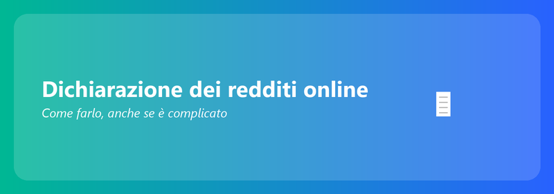 Dichiarazione dei redditi online: come farla (anche se non sei esperto di tecnologia)