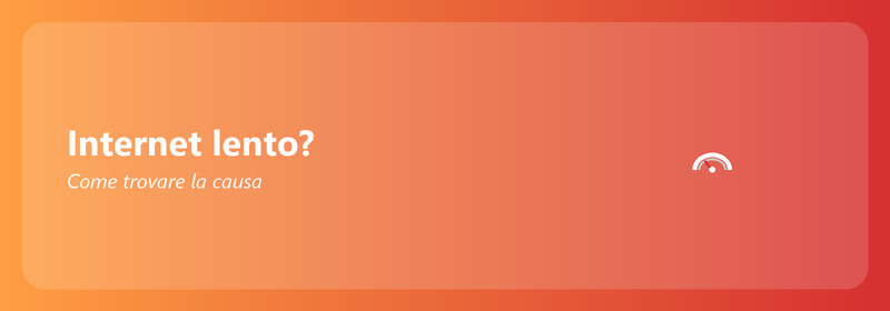 Internet lento? Come trovare la causa e risolverla