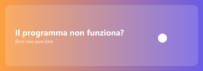 Il programma non funziona? Ecco cosa puoi fare