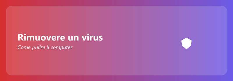 Rimuovere un virus: come pulire il computer