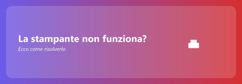 La stampante non funziona? Ecco come risolverlo
