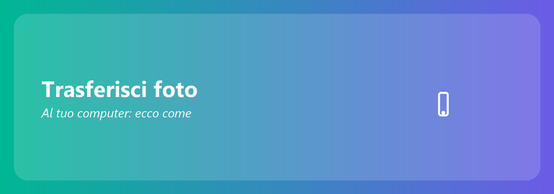 Trasferire le foto sul computer: ecco come fare