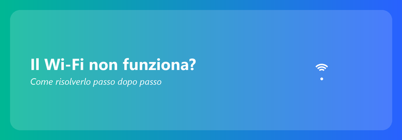 Il Wi-Fi non funziona? Come risolverlo passo dopo passo