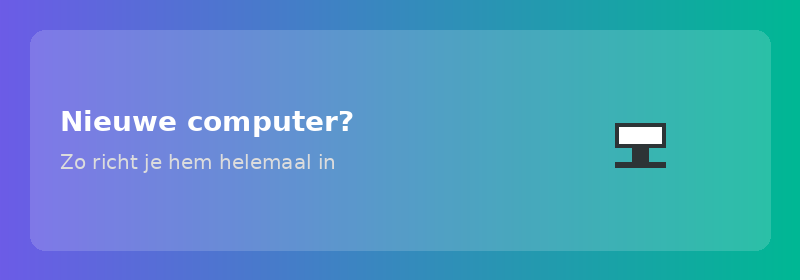 Nieuwe computer? Zo richt je hem helemaal in