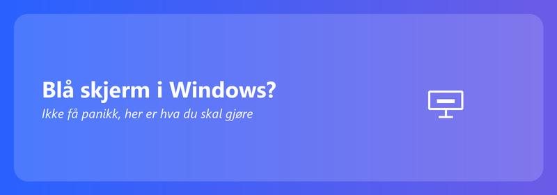 Blå skjerm i Windows? Ikke få panikk, her er hva du kan gjøre