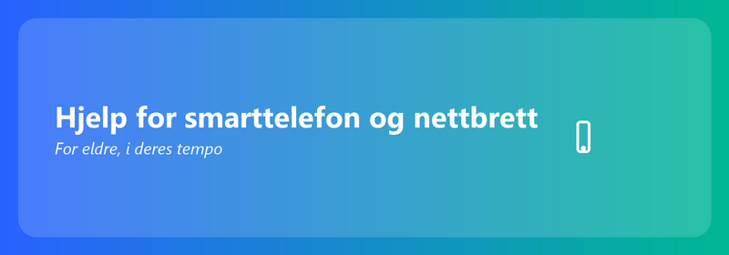 Smarttelefon og nettbretthjelp for eldre
